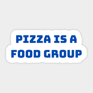 PIZZA IS A FOOD GROUP Sticker